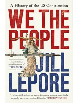 We the People: A History of the US Constitution, Hardcover/Jill Lepore