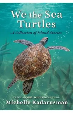 We the Sea Turtles: A Collection of Island Stories - Michelle Kadarusman