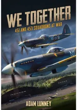 We Together: 451 and 453 Squadrons at War, Hardcover/Adam Lunney