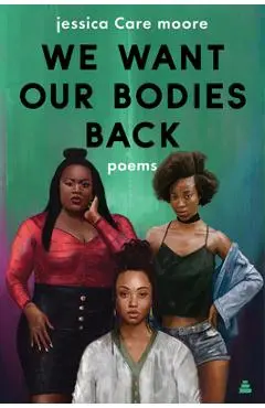 We Want Our Bodies Back: Poems - Jessica Care Moore