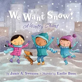 We Want Snow: A Wintry Chant, Hardcover/Jamie A. Swenson