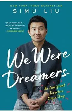 We Were Dreamers: An Immigrant Superhero Origin Story - Simu Liu