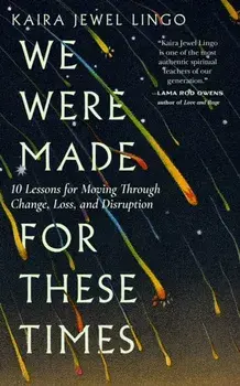 We Were Made for These Times. Skillfully Moving through Change, Loss, and Disruption, Paperback/Kaira Jewel Lingo