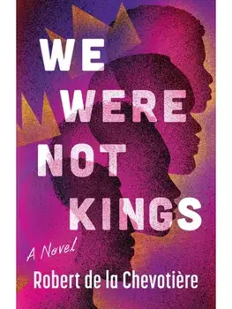 We Were Not Kings. A Novel, Paperback/Robert de la Chevotiere