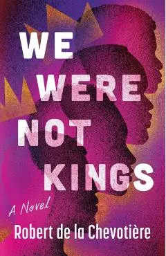 We Were Not Kings - Robert De La Chevotiere