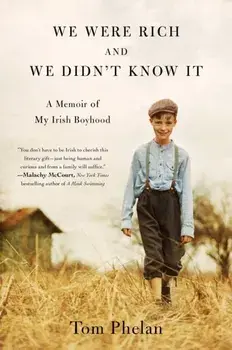 We Were Rich and We Didn't Know It: A Memoir of My Irish Boyhood, Paperback/Tom Phelan