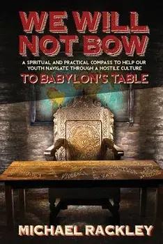 We Will Not Bow to Babylon's Table, Paperback/Michael Rackley