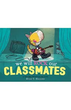 We Will Rock Our Classmates - Ryan T. Higgins
