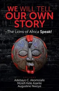 We Will Tell Our Own Story!: The Lions of Africa Speak!, Paperback/Adebayo C. Akomolafe