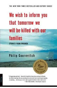 We Wish to Inform You That Tomorrow We Will Be Killed with Our Families: Stories from Rwanda - Philip Gourevitch