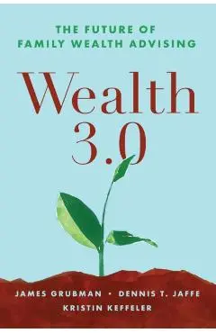 Wealth 3.0: The Future of Family Wealth Advising - Dennis T. Jaffe