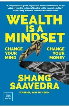 Wealth Is a Mindset: Change Your Mind, Change Your Money - Shang Saavedra