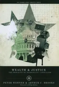 Wealth & Justice: The Morality of Democratic Capitalism, Paperback/Peter Wehner