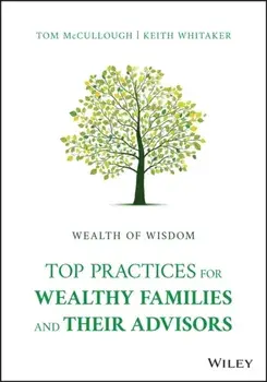 Wealth of Wisdom - Top Practices for Wealthy Families and Their Advisors, Hardback/T McCullough