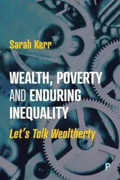 Wealth, Poverty and Enduring Inequality. Let’s Talk Wealtherty, Paperback/***