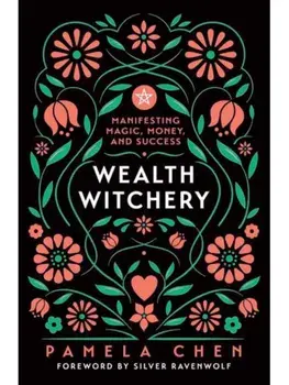Wealth Witchery. Manifesting Magic, Money, and Success, Paperback/Silver RavenWolf