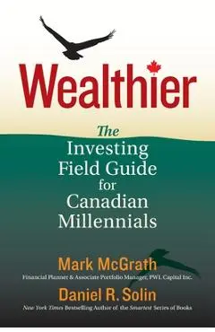 Wealthier: The Investing Field Guide for Canadian Millennials - Daniel R. Solin