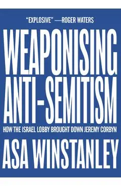 Weaponising Anti-Semitism - Asa Winstanley