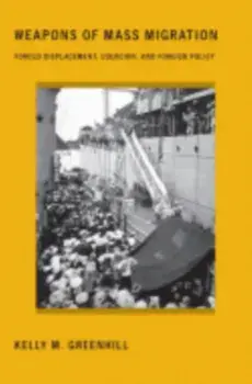 Weapons of Mass Migration. Forced Displacement, Coercion, and Foreign Policy, Paperback/Kelly M. Greenhill