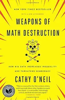 Weapons of Math Destruction: How Big Data Increases Inequality and Threatens Democracy, Paperback/Cathy O'Neil