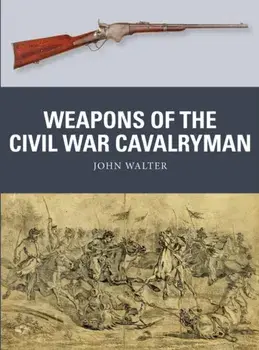 Weapons of the Civil War Cavalryman, Paperback/John Walter