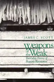 Weapons of the Weak: Everyday Forms of Peasant Resistance, Paperback/James C. Scott