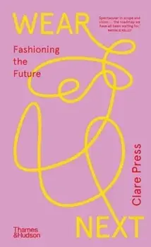 Wear Next. Fashioning the future, Paperback/Clare Press