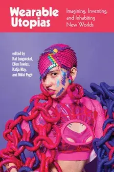 Wearable Utopias. Imagining, Inventing, and Inhabiting New Worlds, Paperback/Ellen Fowles
