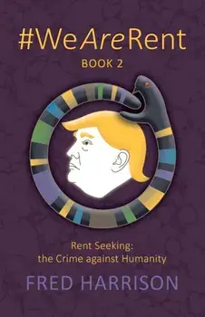 #WeAreRent Book 2 Rent seeking: the Crime against Humanity, Paperback/Fred Harrison