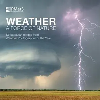 Weather - A Force of Nature. Spectacular images from Weather Photographer of the Year, Hardback/The Royal Meteorological Society