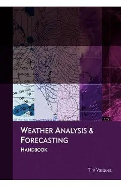 Weather Analysis and Forecasting Handbook - Tim Vasquez