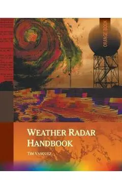 Weather Radar Handbook, 1st Ed., Color - Tim Vasquez