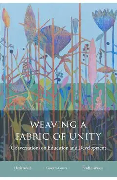 Weaving a Fabric of Unity: Conversations on Education and Development - Haleh Arbab