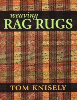 Weaving Rag Rugs, Paperback/Tom Knisely