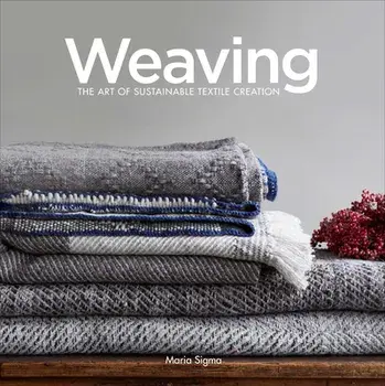 Weaving: The Art of Sustainable Textile Creation, Hardcover/Maria Sigma