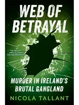 Web of Betrayal. Murder in Ireland’s brutal gangland, Paperback/Nicola Tallant