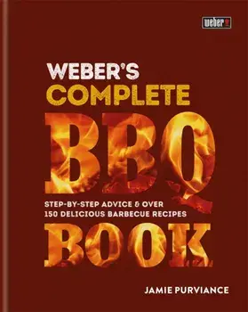 Weber's Complete Barbeque Book. Step-by-step advice and over 150 delicious barbecue recipes, Hardback/Jamie Purviance
