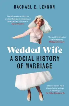Wedded Wife. A Social History of Marriage, Paperback/Ms. Rachael Lennon