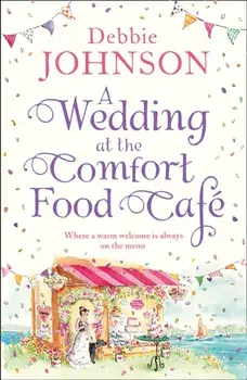 Wedding at the Comfort Food Cafe, Paperback/Debbie Johnson