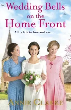 Wedding Bells on the Home Front. A heart-warming story of courage, community and love, Paperback/Annie Clarke