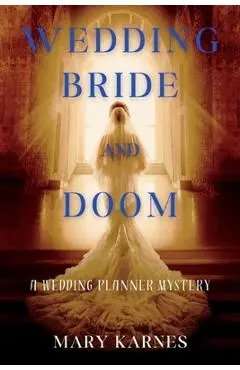 Wedding Bride and Doom: A Wedding Planner Mystery - Mary Karnes
