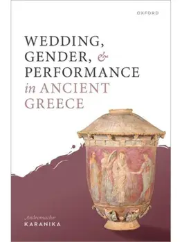 Wedding, Gender, and Performance in Ancient Greece, Hardback/***