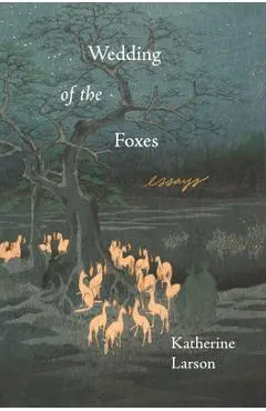 Wedding of the Foxes - Katherine Larson