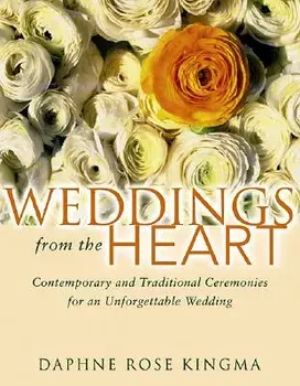 Weddings from the Heart: Contemporary and Traditional Ceremonies for an Unforgettable Wedding, Paperback/Daphne Rose Kingma