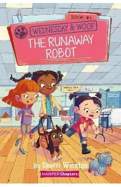 Wednesday and Woof #3: The Runaway Robot - Sherri Winston