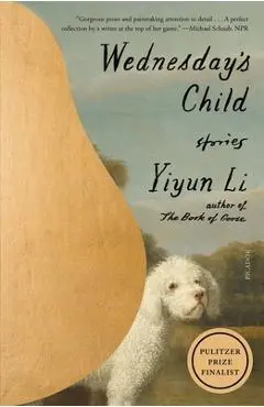 Wednesday's Child: Stories - Yiyun Li