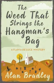 Weed That Strings the Hangman's Bag. A Flavia de Luce Mystery Book 2, Paperback/Alan Bradley