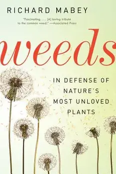 Weeds: In Defense of Nature's Most Unloved Plants, Paperback/Richard Mabey