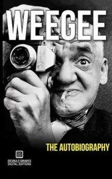 Weegee: The Autobiography, Paperback/Arthur Fellig