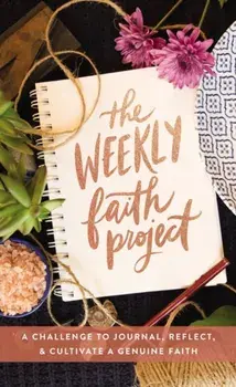 Weekly Faith Project. A Challenge to Journal, Reflect, and Cultivate a Genuine Faith, Hardback/***